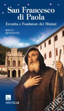 San Francesco di Paola. Eremita e fondatore dei minimi libro di Benvenuto Rocco