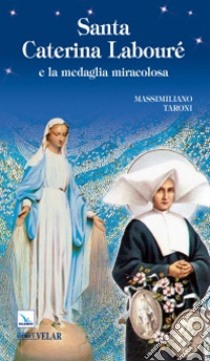 Santa Caterina Labouré e la medaglia miracolosa libro di Taroni Massimiliano