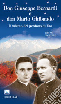 Don Giuseppe Bernardi e don Mario Ghibaudo. Il talento del perdono di Dio libro di Mondino Bruno