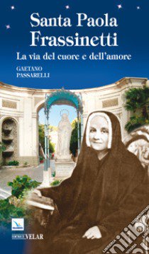 Santa Paola Frassinetti. La via del cuore e dell'amore libro di Passarelli Gaetano