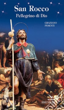 San Rocco. Pellegrino di dio libro di Pesenti Graziano