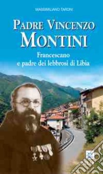 Padre Vincenzo Montini. Francescano e padre dei lebbrosi di Libia libro di Taroni Massimiliano