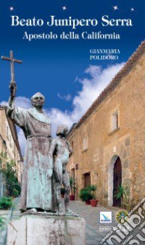 Beato Junipero Serra. Apostolo della California libro di Polidoro Gianmaria