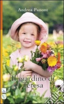 Il giardino di Teresa libro di Panont Andrea