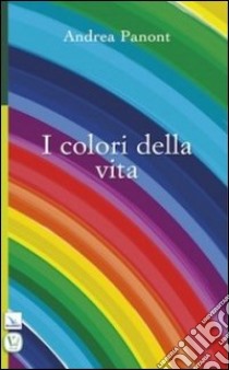 I colori della vita libro di Panont Andrea