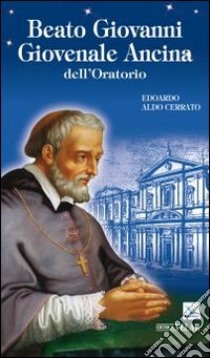 Beato Giovanni Giovenale Ancina dell'oratorio libro di Cerrato Edoardo A.