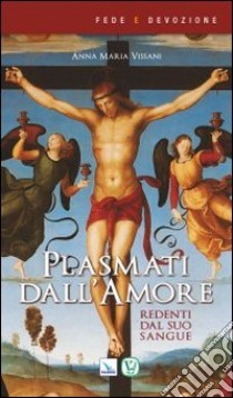 Plasmati dall'amore. Redenti dal suo sangue libro di Vissani Anna Maria