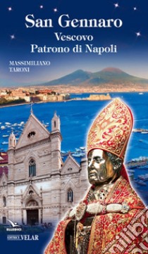 San Gennaro. Vescovo patrono di Napoli libro di Taroni Massimiliano