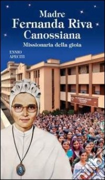 Madre Fernanda Riva Canossiana. Missionaria della gioia libro di Apeciti Ennio