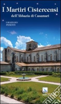 I martiri cistercensi dell'abbazia di Casamari libro di Pesenti Graziano