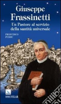 Giuseppe Frassinetti. Un pastore al servizio della santità universale libro di Puddu Francesco