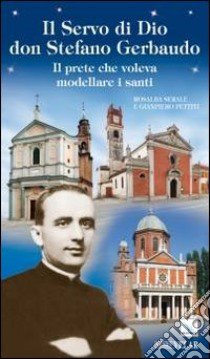 Il Servo di Dio don Stefano Gerbaudo. Il prete che voleva modellare i santi libro di Serale Rosalba; Pettiti Gianpiero