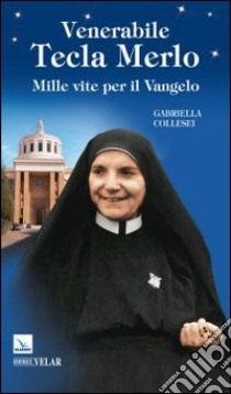 Venerabile Tecla Merlo. Mille vite per il Vangelo libro di Collesei Gabriella