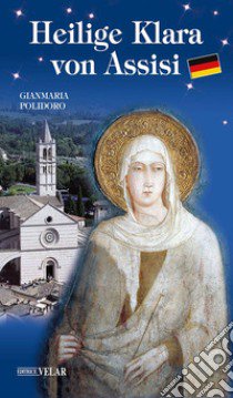 Heilige Klara von Assisi libro di Polidoro Gianmaria