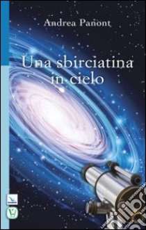 Una sbirciatina in cielo libro di Panont Andrea