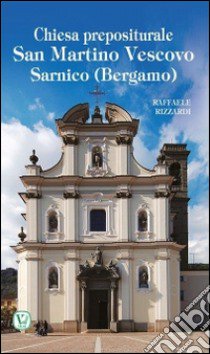 Chiesa prepositurale San Martino vescovo. Sarnico (Bergamo) libro di Rizzardi Raffaele