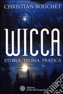 Wicca. Storia, teoria, pratica libro di Bouchet Christian