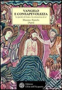 Vangelo e consapevolezza. Le parole di Gesù e la conoscenza di sé libro di Bianchi Massimo