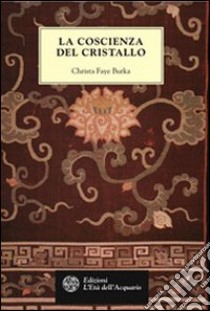 La coscienza del cristallo libro di Faye Burka Christa