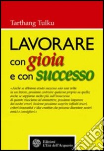 Lavorare con gioia e con successo libro di Tarthang Tulku