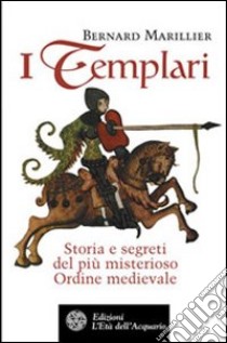 I Templari. Storia e segreti del più misterioso Ordine medievale libro di Marillier Bernard