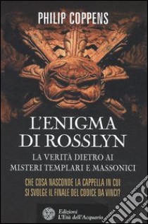 L'enigma di Rosslyn. La verità dietro ai misteri templari e massonici libro di Coppens Philip