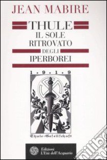 Thule. Il sole ritrovato degli iperborei libro di Mabire Jean