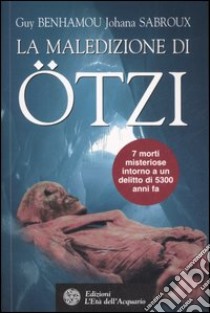 La maledizione di Ötzi, la mummia dei ghiacci libro di Benhamou Guy; Sabroux Johana