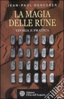 La magia delle rune. Teoria e pratica. Ediz. illustrata libro di Ronecker Jean-Paul