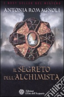 Il segreto dell'alchimista libro di Romagnoli Antonia