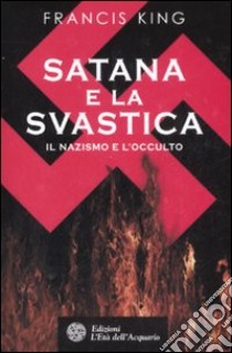 Satana e la svastica. Il nazismo e l'occulto libro di King Francis