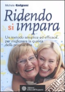 Ridendo si impara. Un metodo semplice ed efficace per migliorare la qualità della propria vita libro di Galgani Michele