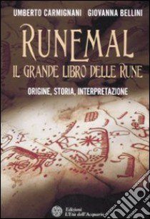 Runemal. Il grande libro delle rune. Origine; storia; interpretazione libro di Bellini Giovanna; Carmignani Umberto