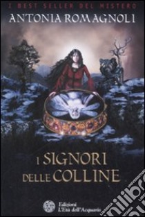 I signori delle colline libro di Romagnoli Antonia