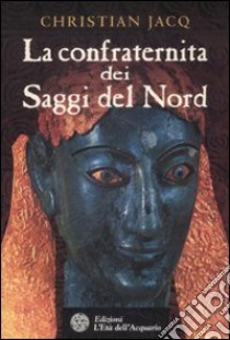 La confraternita dei saggi del Nord libro di Jacq Christian