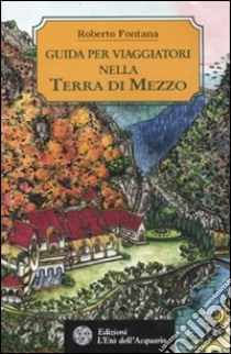 Guida per viaggiatori nella terra di mezzo libro di Fontana Roberto