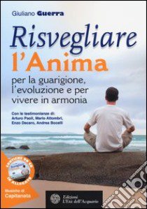 Risvegliare l'anima per la guarigione, l'evoluzione e per vivere in armonia. Con CD Audio libro di Guerra Giuliano