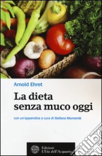 La dieta senza muco oggi libro di Ehret Arnold