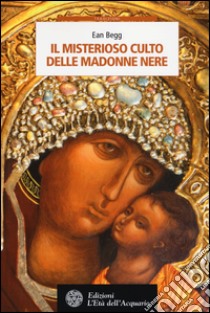 Il misterioso culto delle madonne nere libro di Begg Ean