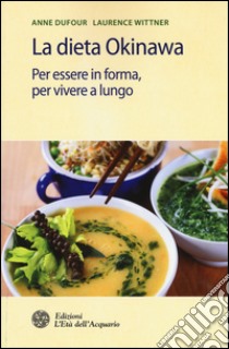 La dieta Okinawa. Per essere in forma, per vivere a lungo libro di Dufour Anne; Wittner Laurence