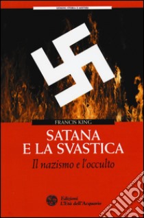 Satana e la svastica. Il nazismo e l'occulto libro di King Francis