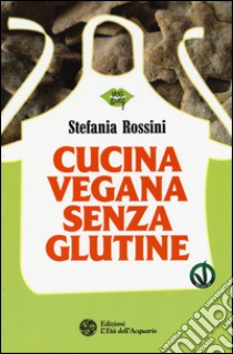 Cucina vegana senza glutine libro di Rossini Stefania