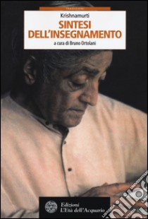 Krishnamurti. Sintesi dell'insegnamento libro di Krishnamurti Jiddu; Ortolani B. (cur.)