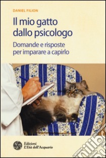 Il mio gatto dallo psicologo. Domande e risposte per imparare a capirlo libro di Filion Daniel