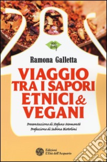 Viaggio tra i sapori etnici & vegani libro di Galletta Ramona