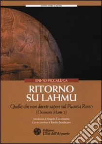 Ritorno su Lahmu. Quello che non dovete sapere sul pianeta rosso (Ossimoro Marte 2) libro di Piccaluga Ennio