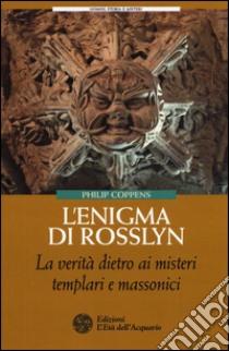 L'enigma di Rosslyn. La verità dietro ai misteri templari e massonici libro di Coppens Philip