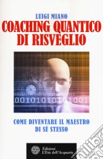 Coaching quantico di risveglio. Come diventare il maestro di sé stesso libro di Miano Luigi