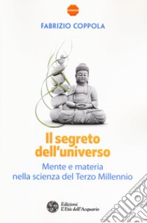 Il segreto dell'universo. Mente e materia nella scienza del terzo millennio libro di Coppola Fabrizio