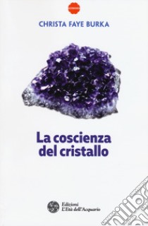 La coscienza del cristallo libro di Faye Burka Christa; Bresci I. (cur.); Manzana M. (cur.)